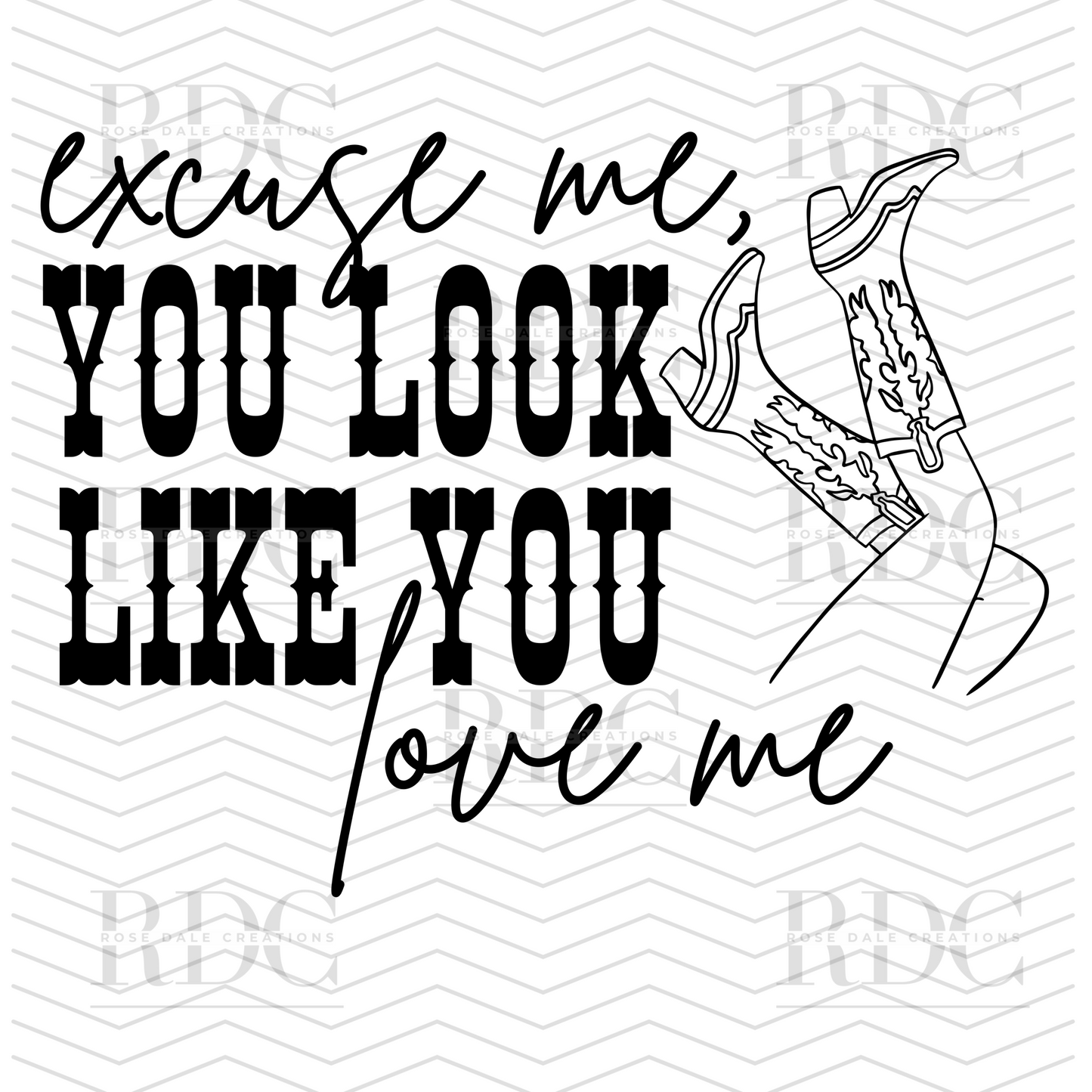 Excuse Me, You look like you love me Ready to Press DTF