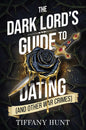 The Dark Lord's Guide to Dating (and Other War Crimes) (Guides to Villainy and Love)