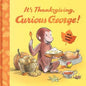 It's Thanksgiving, Curious George! : H. A. Rey
