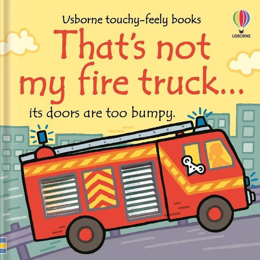 That's not my fire truck...: An Interactive, Sensory Touchy-Feely Book Featuring Vehicles with Tactile Patches for Babies and Toddlers