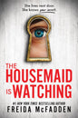 The Housemaid Is Watching: An absolutely gripping psychological thriller packed with twists