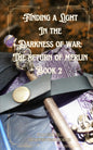 Finding a Light in the Darkness of War (The Return of Merlin 2)- Signed by Author