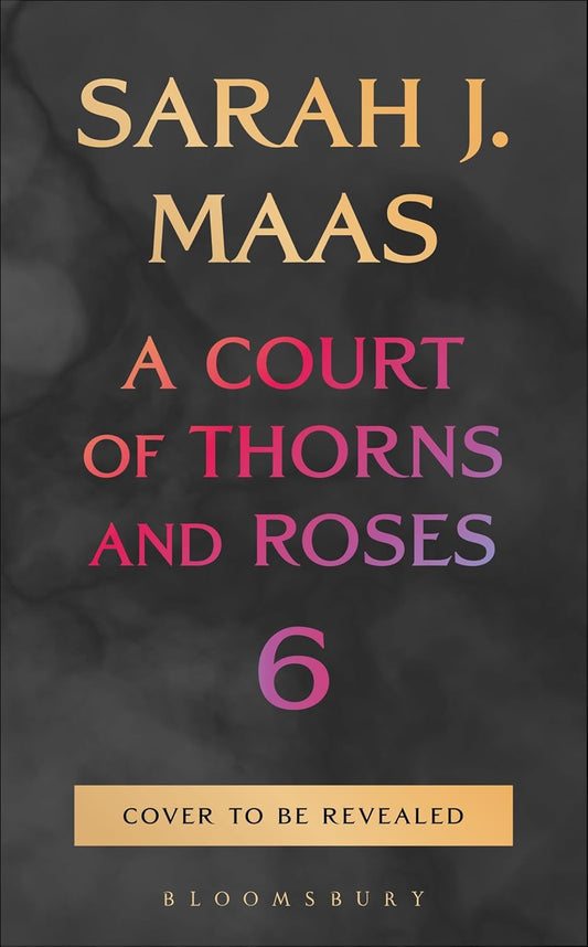 A Court of Thorns and Roses 6  (PRE-ORDER SHIPPING 10-27-26)