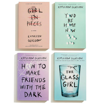 Girl in Pieces; How to Make Friends with the Dark; You'd Be Home Now; The Glass Girl: Kathleen Glasgow 4-Book Boxed Set: