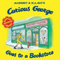 Curious George Goes to a Bookstore: A Delightful Look at the Magic of Books Featuring Everyone's Favorite Curious Monkey