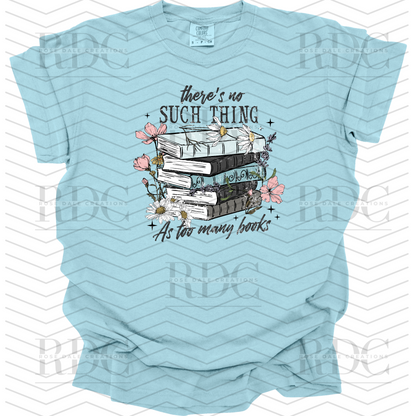 There's No Such Thing As Too Many Books T-shirt