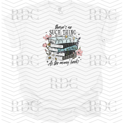 There's No Such Thing As Too Many Books T-shirt