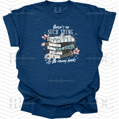 There's No Such Thing As Too Many Books T-shirt