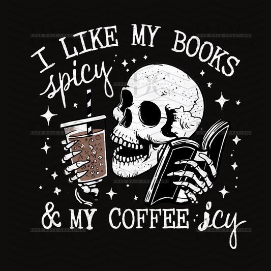 I Like my books spicy & my coffee Icy Ready to Press DTF