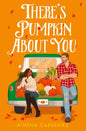 There’s Pumpkin About You: Your next favourite fall romance, perfect for fans of grumpy sunshine, small-town and cozy love stories – brand-new for 2025!
